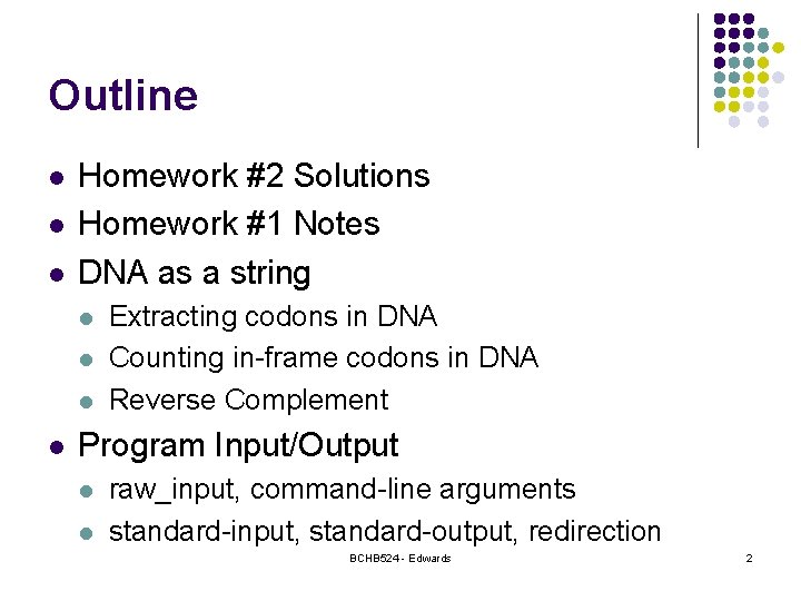 Outline l l l Homework #2 Solutions Homework #1 Notes DNA as a string