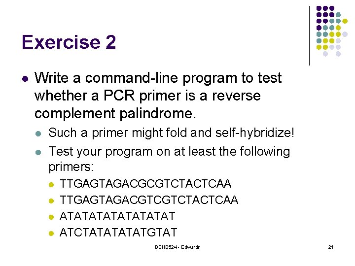 Exercise 2 l Write a command-line program to test whether a PCR primer is Exercise 2 l Write a command-line program to test whether a PCR primer is