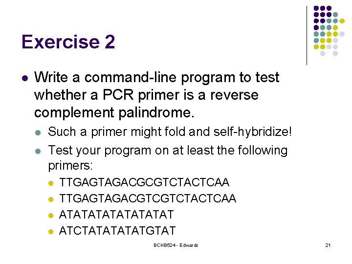 Exercise 2 l Write a command-line program to test whether a PCR primer is