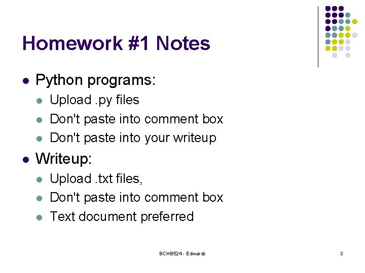 Homework #1 Notes l Python programs: l l Upload. py files Don't paste into