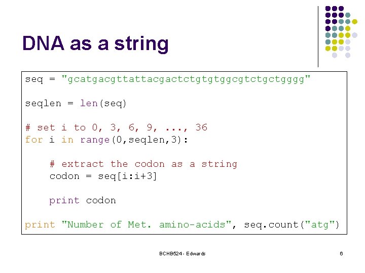 DNA as a string seq = "gcatgacgttattacgactctgtgtggcgtctgctgggg" seqlen = len(seq) # set i to