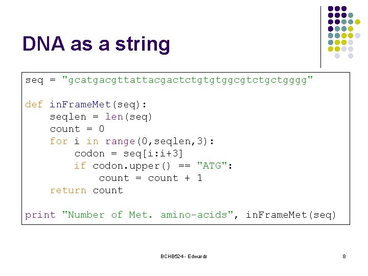 DNA as a string seq = "gcatgacgttattacgactctgtgtggcgtctgctgggg" def in. Frame. Met(seq): seqlen = len(seq)