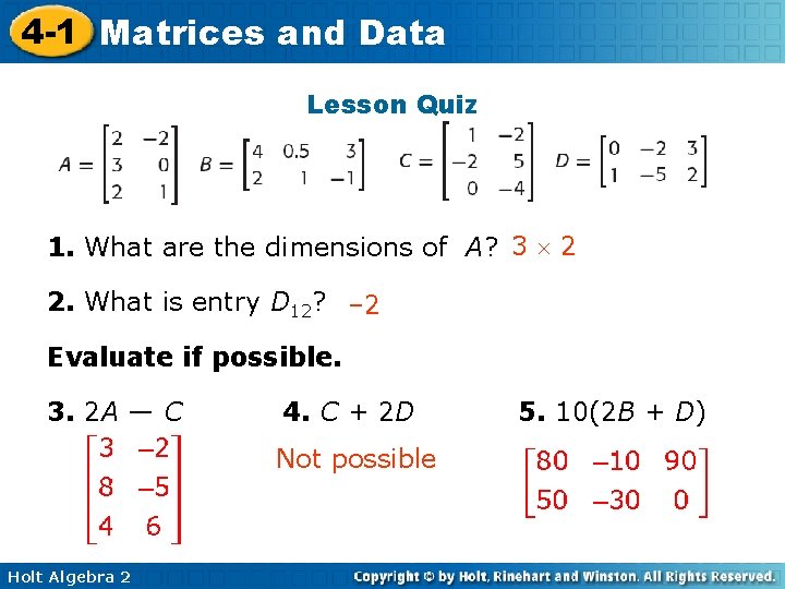 4 -1 Matrices and Data Lesson Quiz 1. What are the dimensions of A? 4 -1 Matrices and Data Lesson Quiz 1. What are the dimensions of A?