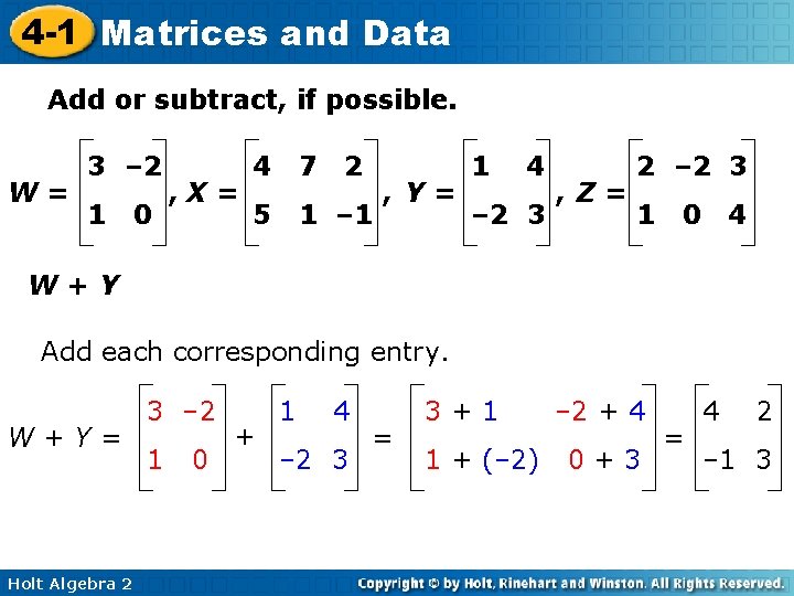 4 -1 Matrices and Data Add or subtract, if possible. W= 3 – 2