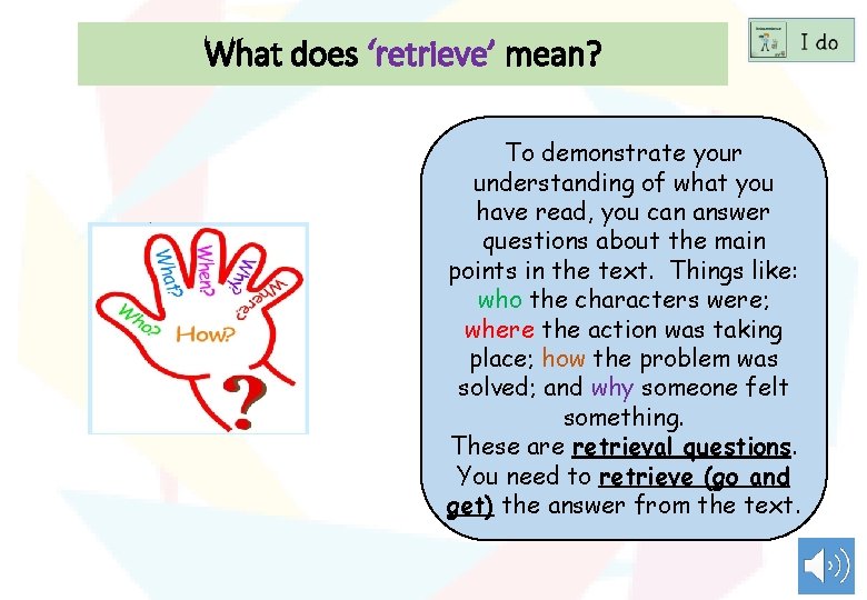 What does ‘retrieve’ mean? To demonstrate your understanding of what you have read, you