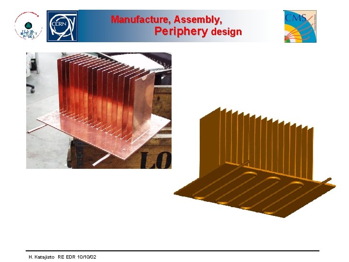 Manufacture, Assembly, Periphery design H. Katajisto RE EDR 10/10/02 