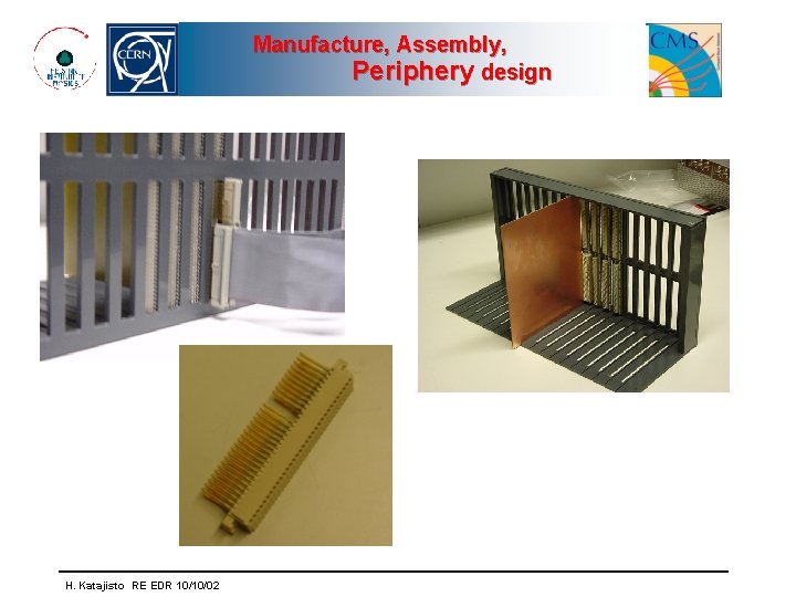 Manufacture, Assembly, Periphery design H. Katajisto RE EDR 10/10/02 