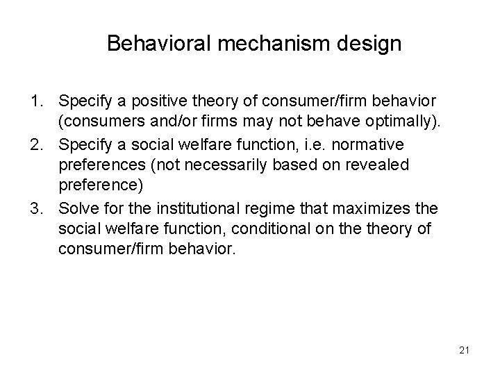 Behavioral mechanism design 1. Specify a positive theory of consumer/firm behavior (consumers and/or firms