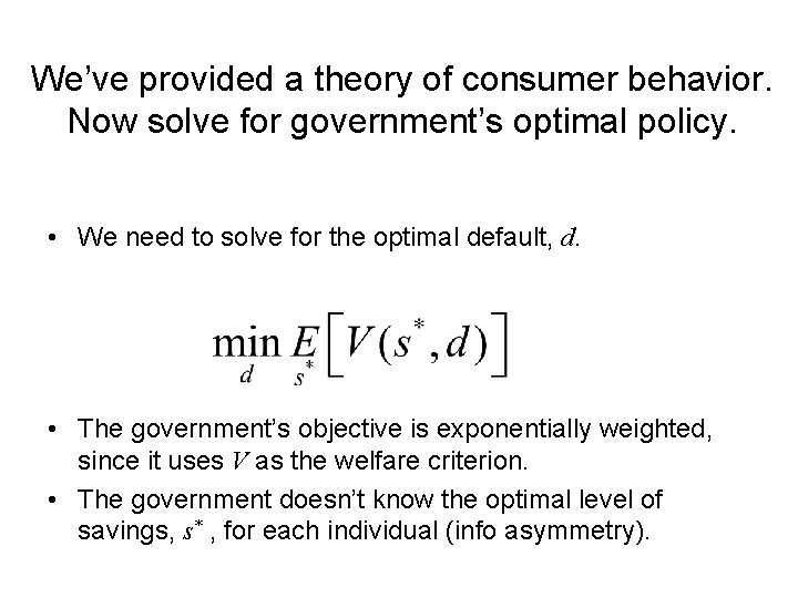 We’ve provided a theory of consumer behavior. Now solve for government’s optimal policy. •