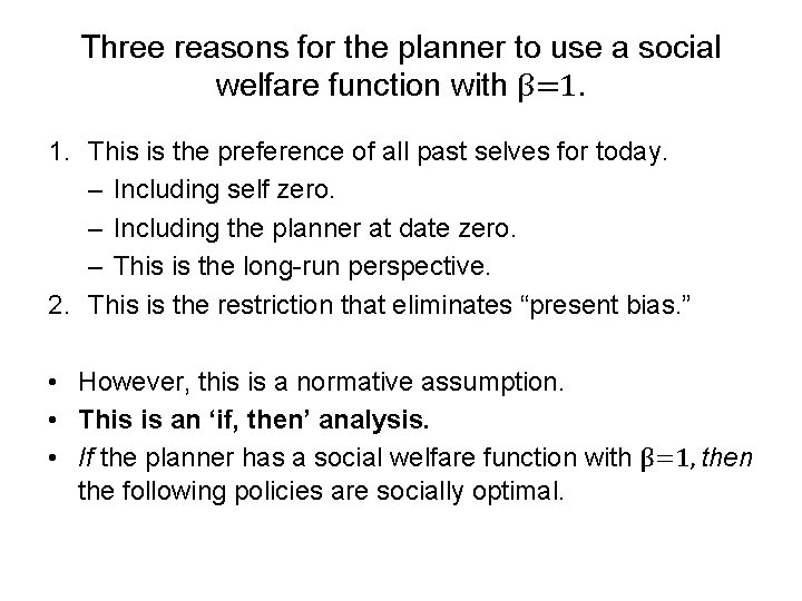 Three reasons for the planner to use a social welfare function with β=1. 1.