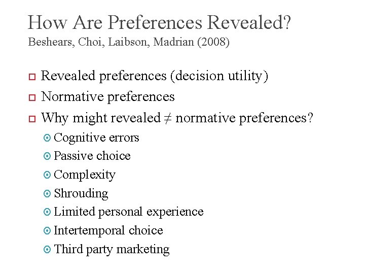 How Are Preferences Revealed? Beshears, Choi, Laibson, Madrian (2008) 2 Revealed preferences (decision utility)