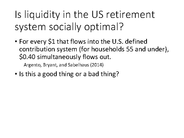 Is liquidity in the US retirement system socially optimal? • For every $1 that