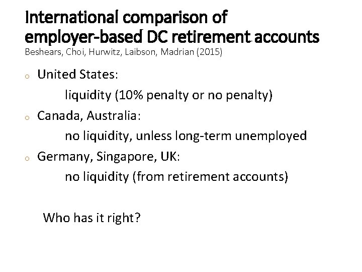 International comparison of employer-based DC retirement accounts Beshears, Choi, Hurwitz, Laibson, Madrian (2015) o