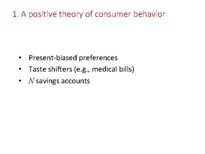 1. A positive theory of consumer behavior • Present-biased preferences • Taste shifters (e.