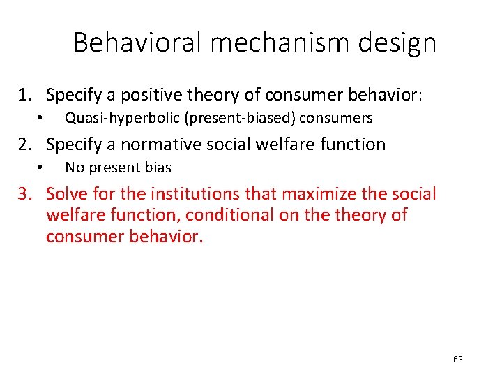 Behavioral mechanism design 1. Specify a positive theory of consumer behavior: • Quasi-hyperbolic (present-biased)