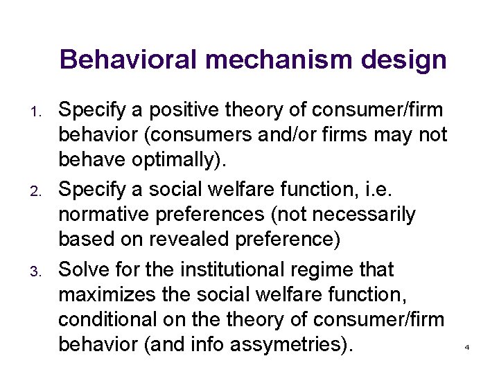 Behavioral mechanism design 1. 2. 3. Specify a positive theory of consumer/firm behavior (consumers