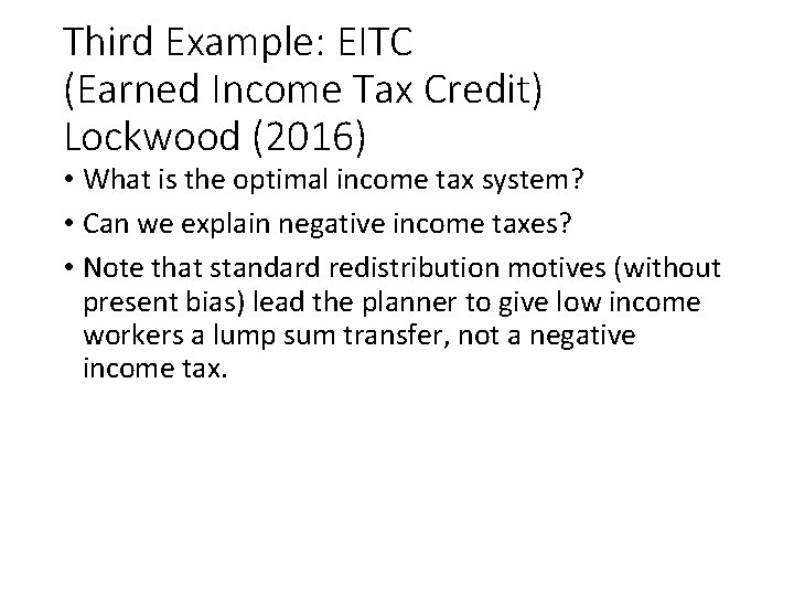 Third Example: EITC (Earned Income Tax Credit) Lockwood (2016) • What is the optimal