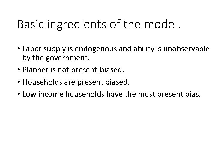 Basic ingredients of the model. • Labor supply is endogenous and ability is unobservable