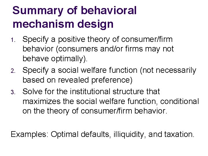 Summary of behavioral mechanism design 1. 2. 3. Specify a positive theory of consumer/firm