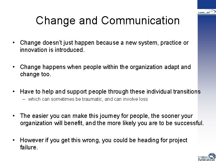 Change and Communication • Change doesn’t just happen because a new system, practice or
