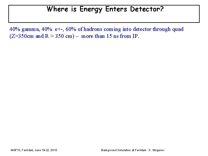 Where is Energy Enters Detector? 40% gamma, 40% e+-, 60% of hadrons coming into