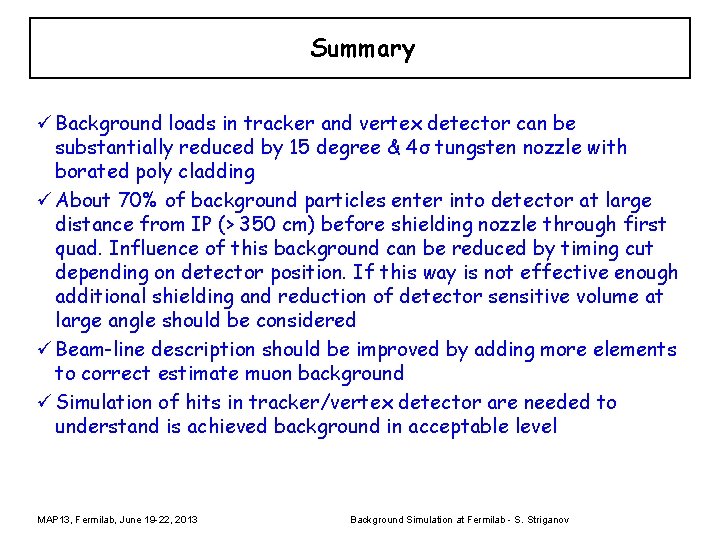 Summary ü Background loads in tracker and vertex detector can be substantially reduced by