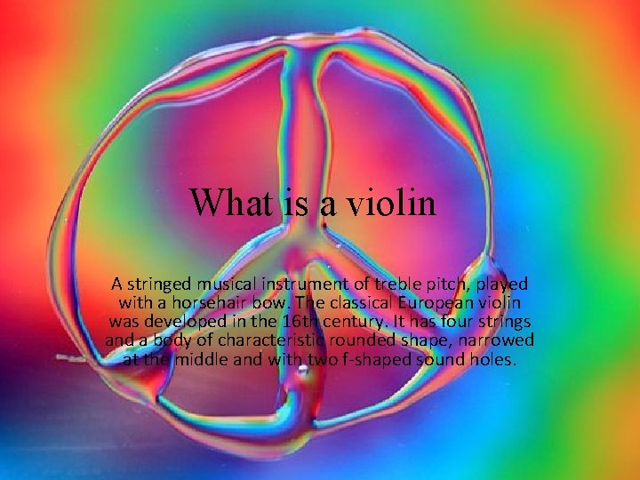 What is a violin A stringed musical instrument of treble pitch, played with a