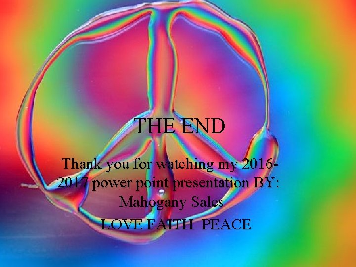 THE END Thank you for watching my 20162017 power point presentation BY: Mahogany Sales