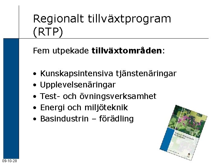 Regionalt tillväxtprogram (RTP) Fem utpekade tillväxtområden: • • • 09 -10 -28 Kunskapsintensiva tjänstenäringar