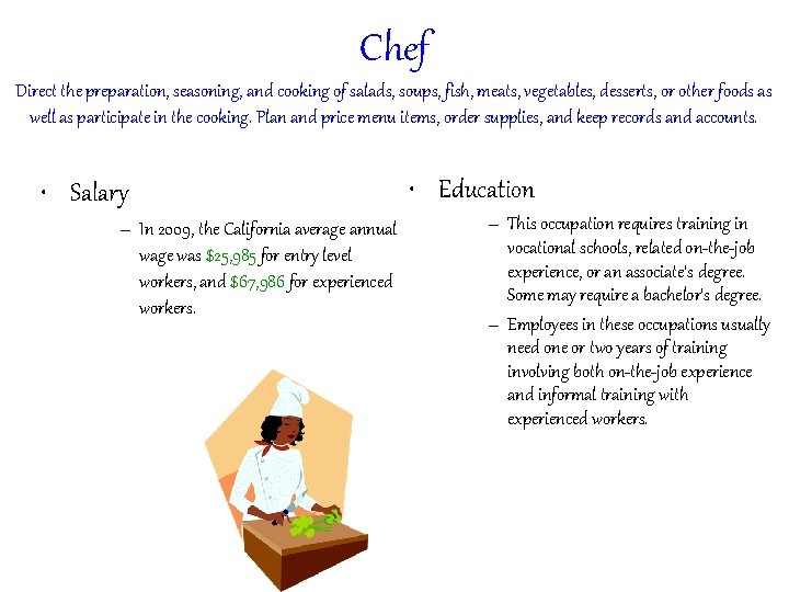 Chef Direct the preparation, seasoning, and cooking of salads, soups, fish, meats, vegetables, desserts,