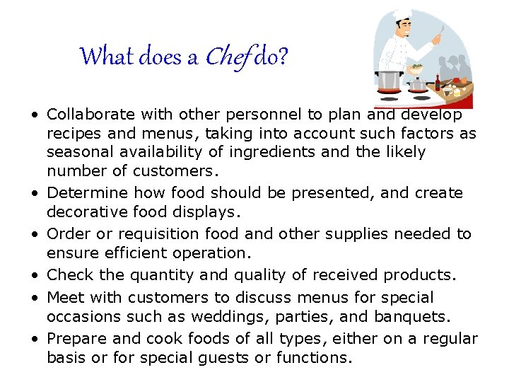 What does a Chef do? • Collaborate with other personnel to plan and develop