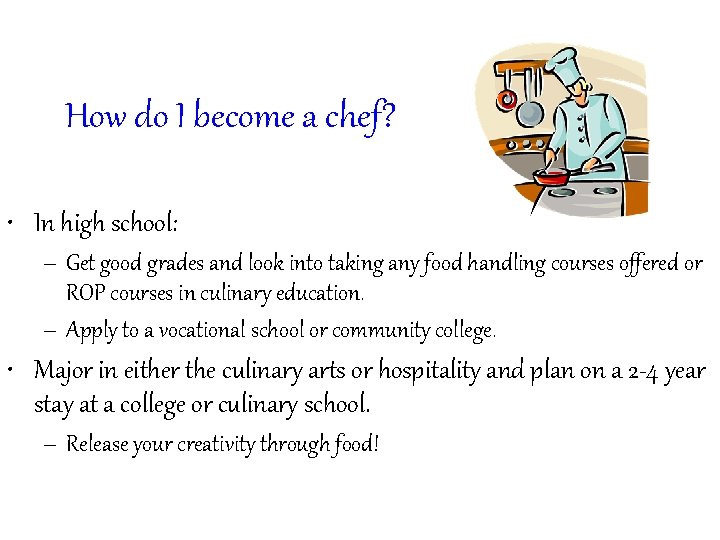 How do I become a chef? • In high school: – Get good grades