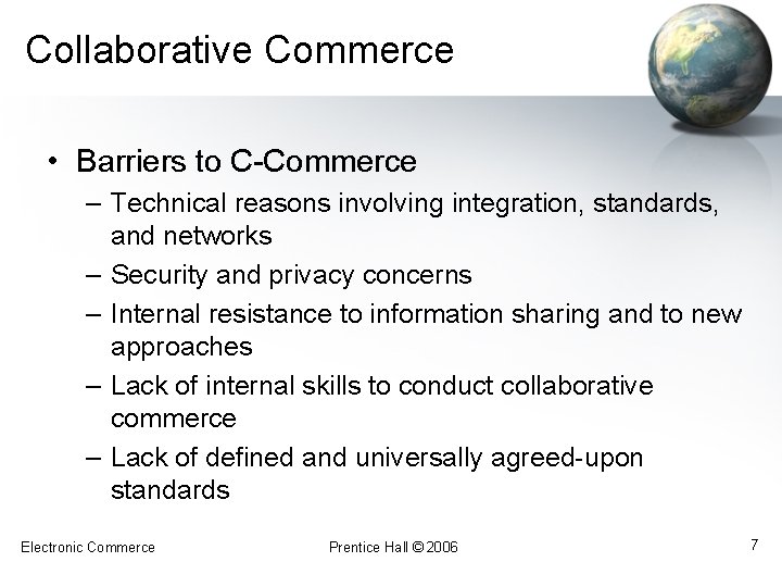 Collaborative Commerce • Barriers to C-Commerce – Technical reasons involving integration, standards, and networks