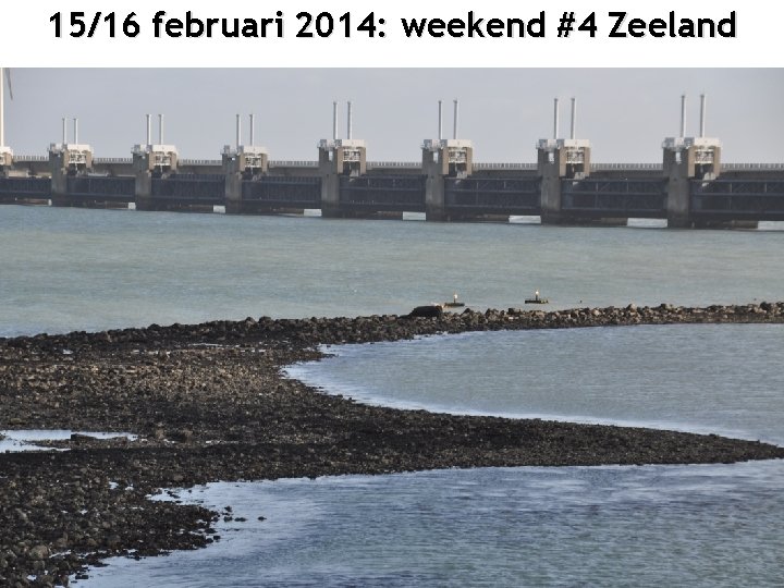 15/16 februari 2014: weekend #4 Zeeland 