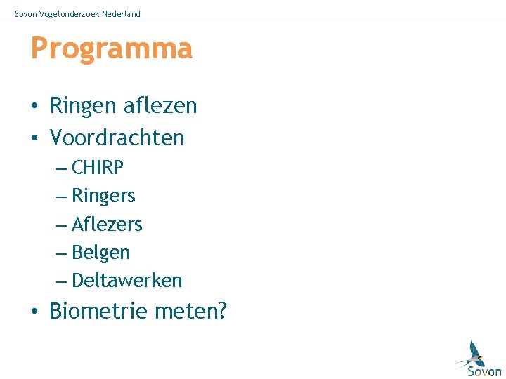 Sovon Vogelonderzoek Nederland Programma • Ringen aflezen • Voordrachten – CHIRP – Ringers –