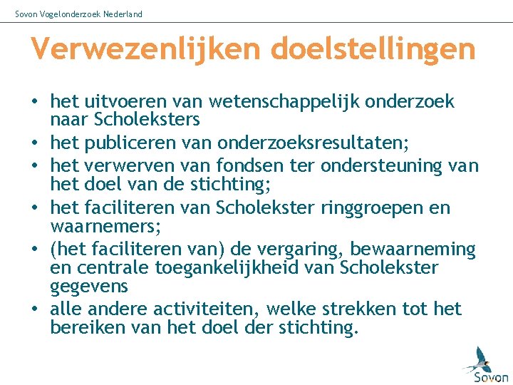 Sovon Vogelonderzoek Nederland Verwezenlijken doelstellingen • het uitvoeren van wetenschappelijk onderzoek naar Scholeksters •