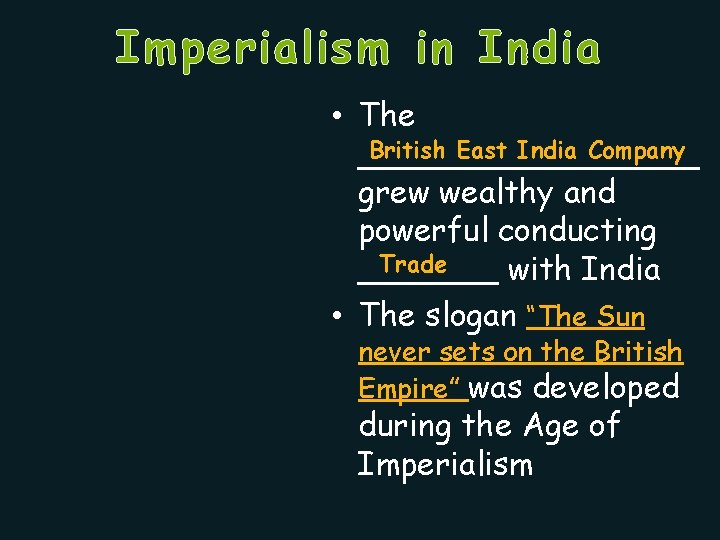 Imperialism in India • The British East India Company _________ grew wealthy and powerful