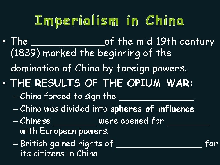 Imperialism in China • The ______of the mid-19 th century (1839) marked the beginning