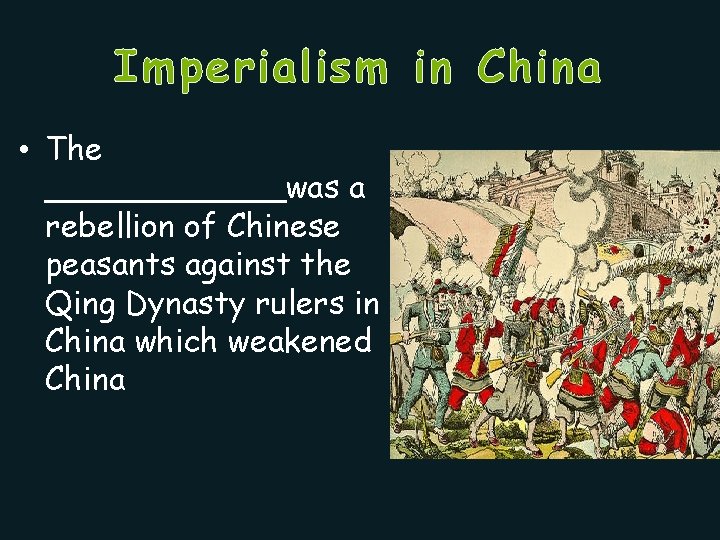 Imperialism in China • The ______was a rebellion of Chinese peasants against the Qing