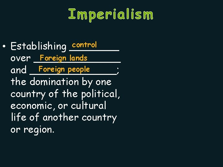 Imperialism control • Establishing ____ Foreign lands over _______ Foreign people and _______; the