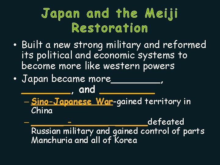 Japan and the Meiji Restoration • Built a new strong military and reformed its