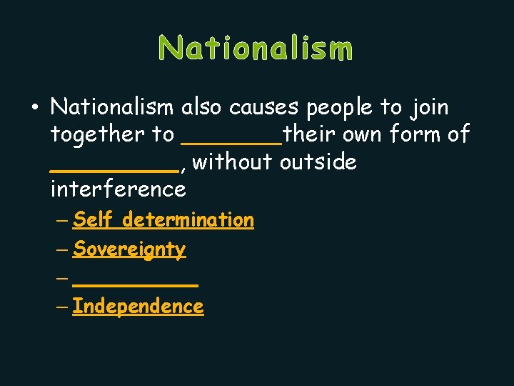 Nationalism • Nationalism also causes people to join together to _______their own form of