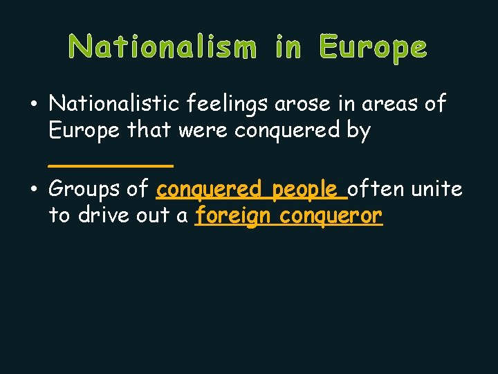 Nationalism in Europe • Nationalistic feelings arose in areas of Europe that were conquered