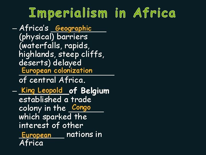 Imperialism in Africa Geographic – Africa’s ______ (physical) barriers (waterfalls, rapids, highlands, steep cliffs,