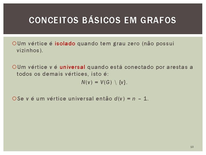 CONCEITOS BÁSICOS EM GRAFOS Um vértice é isolado quando tem grau zero (não possui