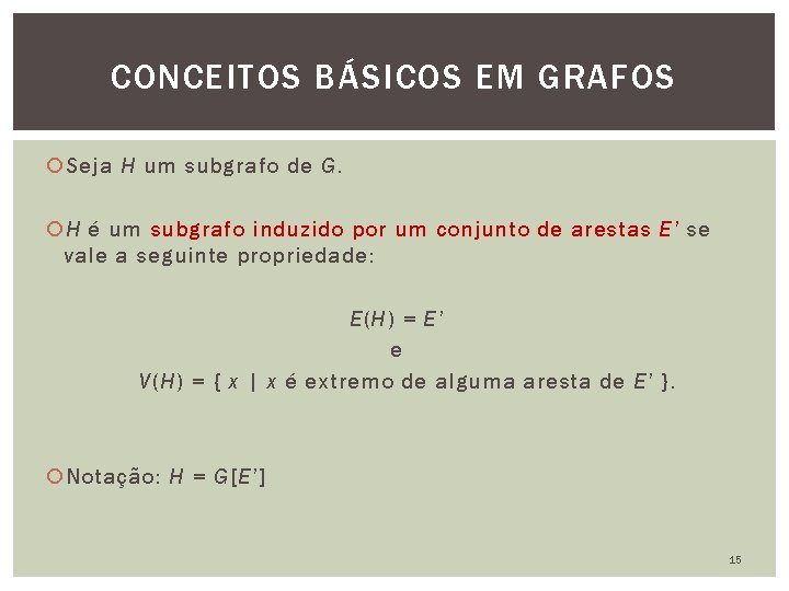 CONCEITOS BÁSICOS EM GRAFOS Seja H um subgrafo de G. H é um subgrafo