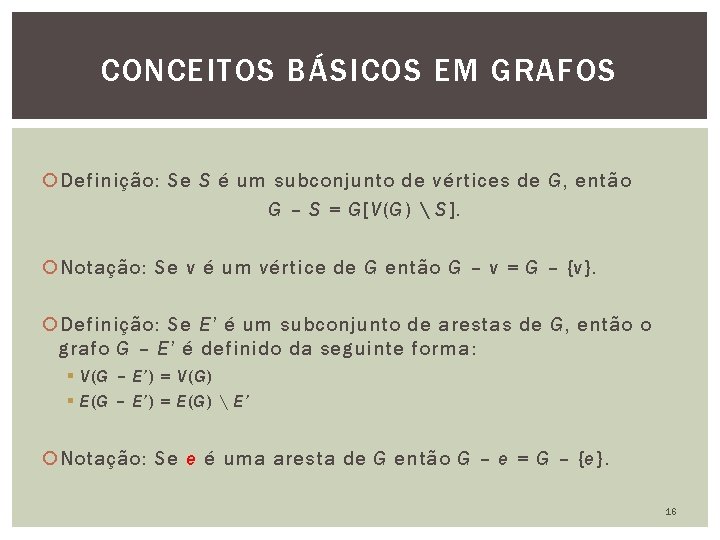 CONCEITOS BÁSICOS EM GRAFOS Definição: Se S é um subconjunto de vértices de G,