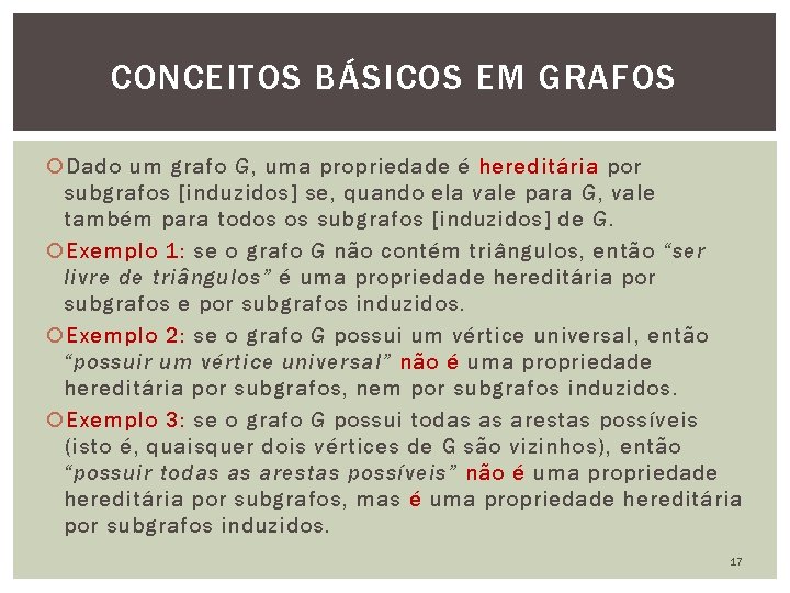 CONCEITOS BÁSICOS EM GRAFOS Dado um grafo G, uma propriedade é hereditária por subgrafos
