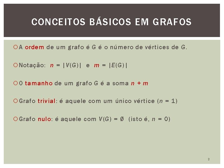 CONCEITOS BÁSICOS EM GRAFOS A ordem de um grafo é G é o número