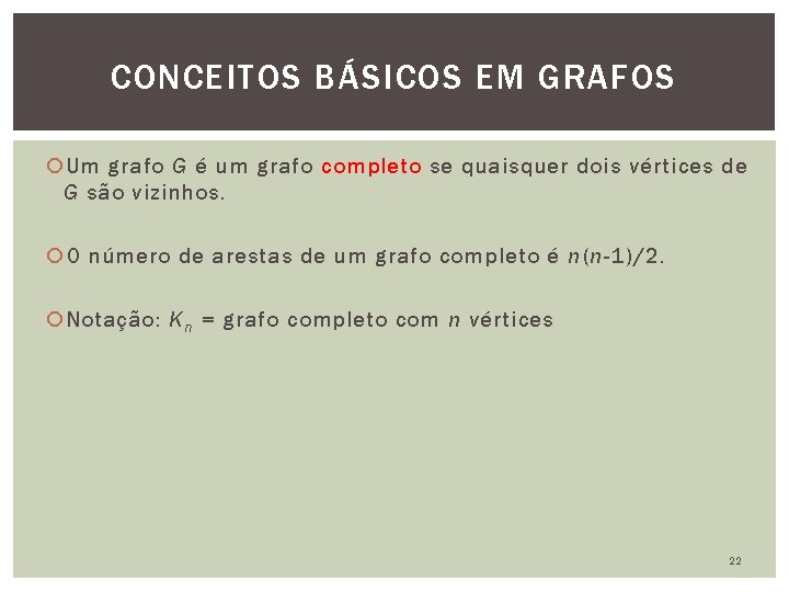 CONCEITOS BÁSICOS EM GRAFOS Um grafo G é um grafo completo se quaisquer dois